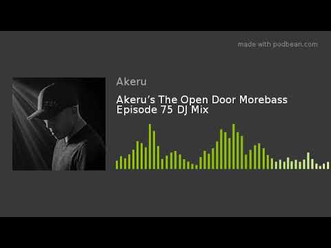 Akeru’s The Open Door Morebass Episode 75 DJ Mix