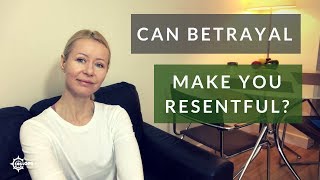 Can betrayal make you resentful?