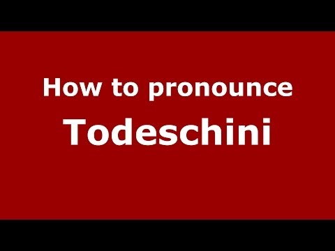 How to pronounce Todeschini