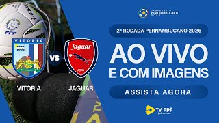 AO VIVO E COM IMAGENS: VITÓRIA X JAGUAR | 2ª RODADA | PERNAMBUCANO 2026