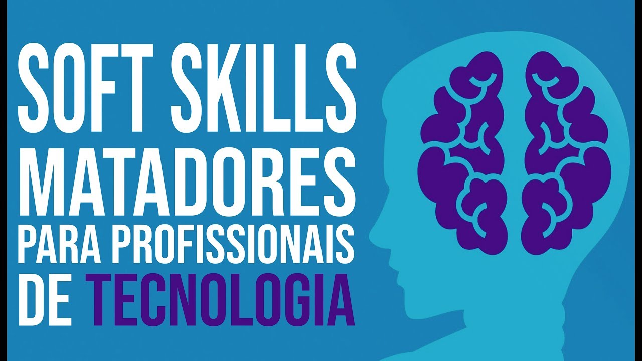 Soft Skills Matadores Para Profissionais de Tecnologia