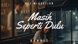 Download lagu MASIH SEPERTI DULU (Kenriz) | NLZ MIXECTION mp3