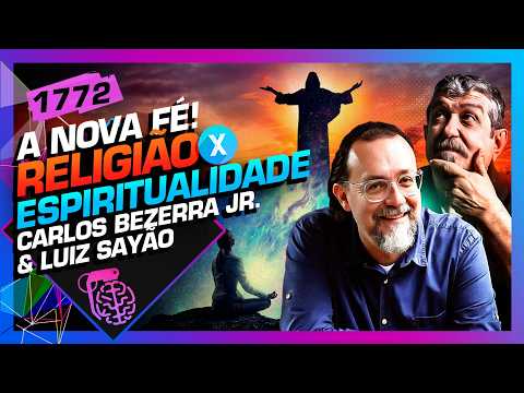 MENOS RELIGIÃO, MAIS ESPIRITUALIDADE: CARLOS BEZERRA E LUIZ SAYÃO - Inteligência Ltda. Podcast #1772