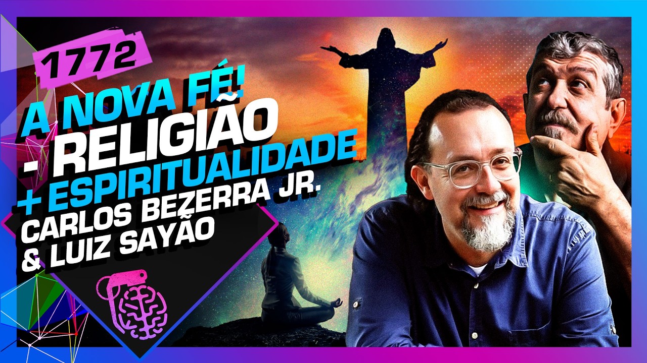 MENOS RELIGIÃO, MAIS ESPIRITUALIDADE: CARLOS BEZERRA E LUIZ SAYÃO - Inteligência Ltda. Podcast #1772