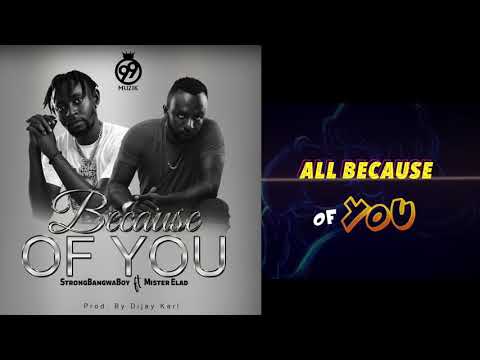 StrongBangwaBoy Ft Mister Elad because of you Lyrics video
