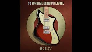 Supreme Beings of Leisure - Body (New Single)