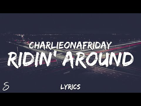 charlieonnafriday - Ridin' Around (Lyrics)