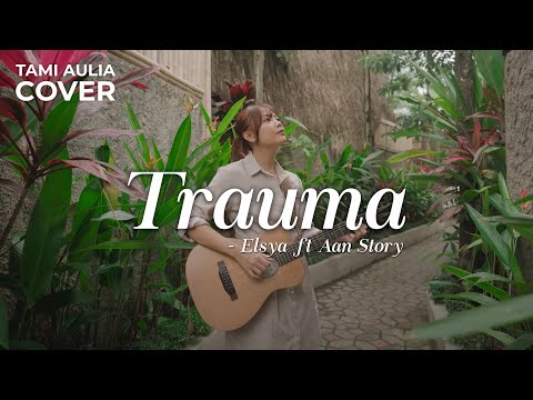 TRAUMA - ELSYA FT AAN STORY | TAMI AULIA