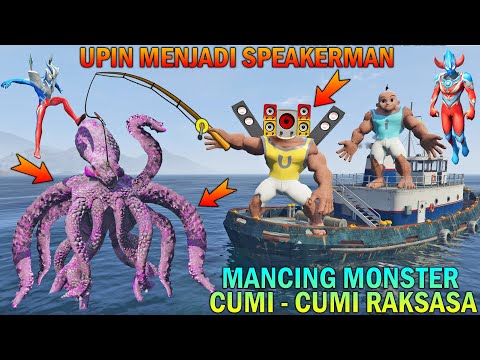 UPIN MENJADI SPEAKERMAN MANCING MONSTER CUMI CUMI RAKSASA, ULTRAMAN TAKUT - GTA 5 BOCIL SULTAN