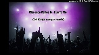 Download lagu Clarence Coffee Jr - Run To Me (DJ K@$H simple remix) mp3