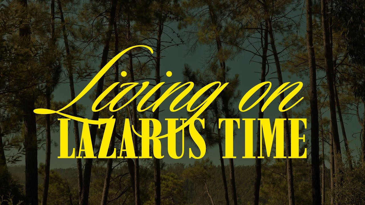 Living on Lazarus Time