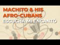 Machito & His Afro-Cubans - Escucha Mi Encantó (Audio Oficial)