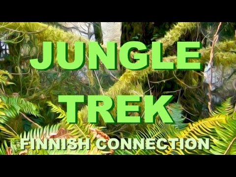 JUNGLE  TREK ...  a Finnish Connection Adventure in the Jungles.