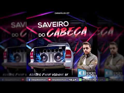 CD SAVEIRO DO CABEÇA ESP.  ELETRO FUNK VOL. 01 DE CARAMUJO-MT - DJ IAGO BALA