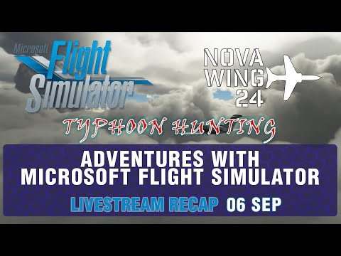 Adventures With Microsoft Flight Simulator! - Livestream Recap 200906 - Typhoon Hunting!