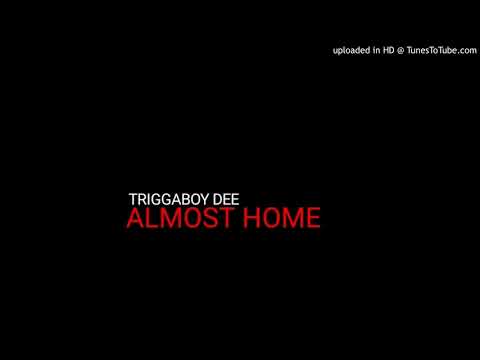 Triggaboy Dee - Almost Home [Produced by: Chimchilla]