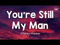 Whitney Houston You Re Still My Man Lyrics