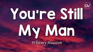 Whitney Houston - You&#39;re Still My Man [Lyrics]
