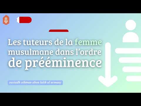 Le tuteur de la femme musulmane dans l'ordre de prééminence / Oustadh Abou Laïth 'Othmãn Al-Armany