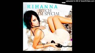 Rihanna - Bitch I&#39;m Special