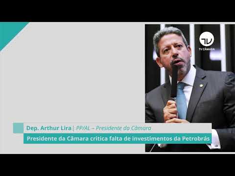 Presidente da Câmara critica falta de investimento da Petrobras - 13/10/21