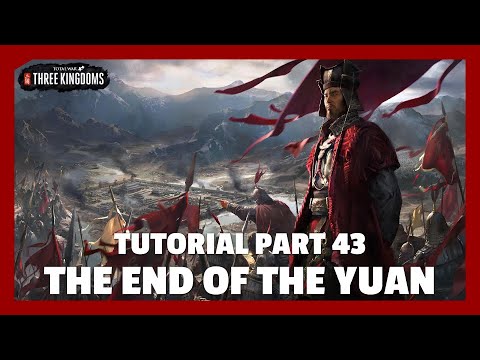 The End of the Yuan | Total War: Three Kingdoms Tutorial Part 43