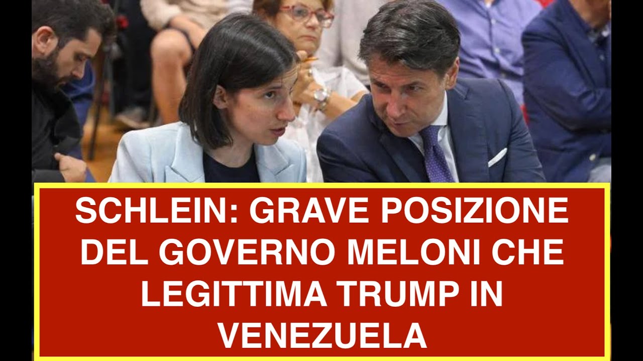 SCHLEIN: GRAVE POSIZIONE DEL GOVERNO MELONI CHE LEGITTIMA TRUMP IN VENEZUELA