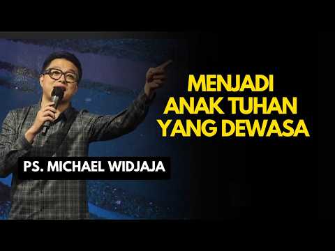 MENJADI ANAK TUHAN YG DEWASA | PS MICHAEL WIDJAJA #michaelwidjaja #khotbahkristen