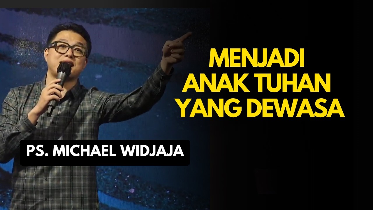 MENJADI ANAK TUHAN YG DEWASA | PS MICHAEL WIDJAJA #michaelwidjaja #khotbahkristen