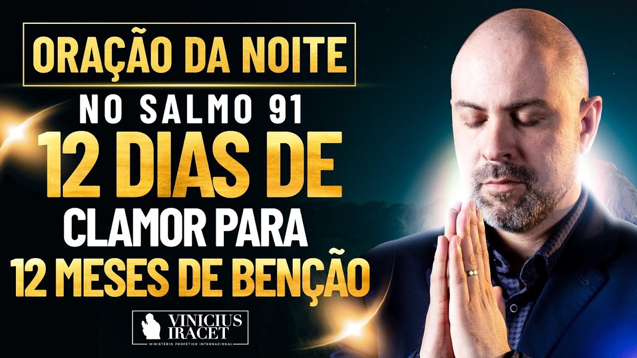 Oração da Noite no Salmo 91 - 12 dias de clamor para 12 meses de benção (Julho)  @ViniciusIracet