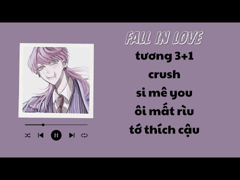 fall in love playlist  | tương 3+1, crush, si mê you, ôi mất rìu, tớ thích cậu