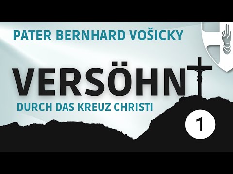 Vortrag 1 | Versöhnt durch das Kreuz Christi | Exerzitien mit Pater Bernhard Vošicky