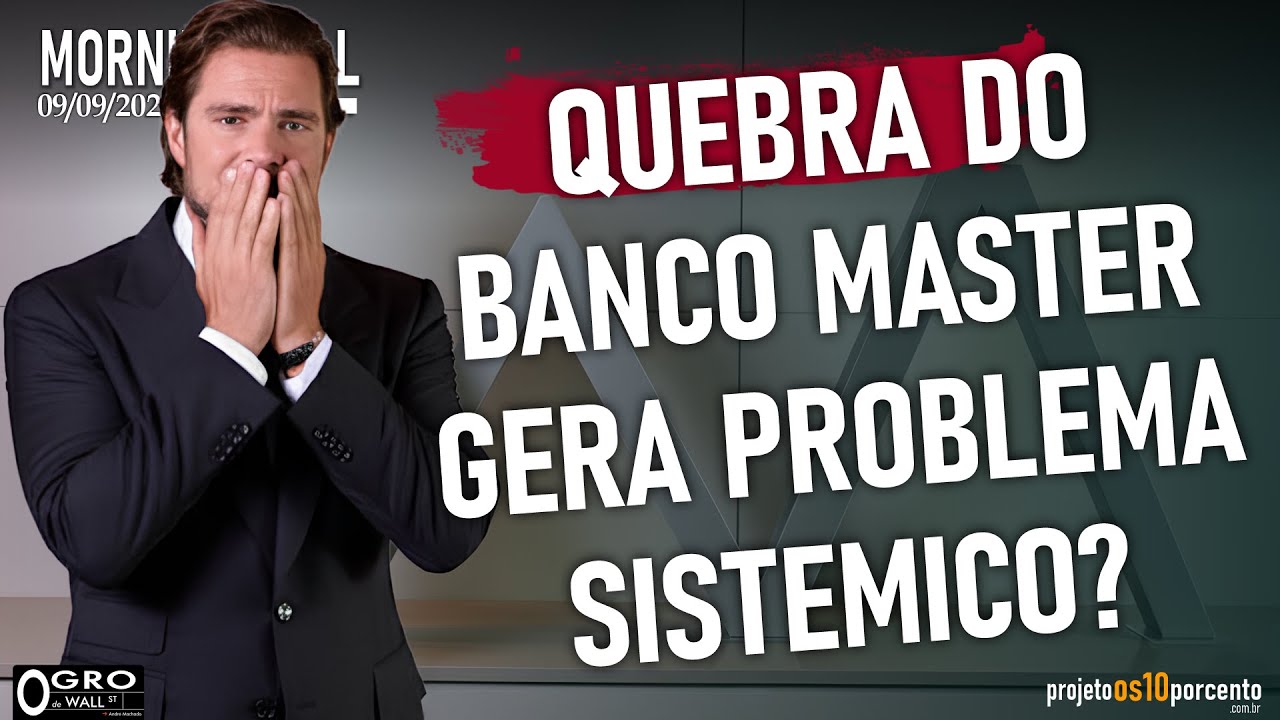 Morning Call - Terça-feira, 09/09/2025 - Quebra do Banco Master gera problema sistemico?