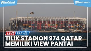 Nonton Piala Dunia 2022 di Stadion 974 Qatar, Bisa Sekaligus Lihat View Pantai