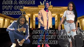 Ace A Spade -  (Lock Di City) PUT OUT ISHAWNA &amp; TEK DI CITY KEY FROM ALKALINE