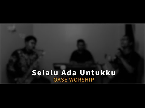 OASE WORSHIP - Selalu Ada Untukku Cover