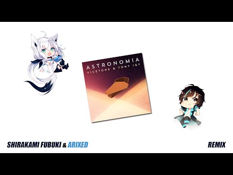 Vicetone & Tony Igy - Astronomia (Arixed Remix) ft. Shirakami Fubuki