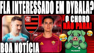 FLAMENGO INTERESSADO EM DYBALA? BOA NOTÍCIA SOBRE LEO ORTIZ! O CHORO NÃO PARA!