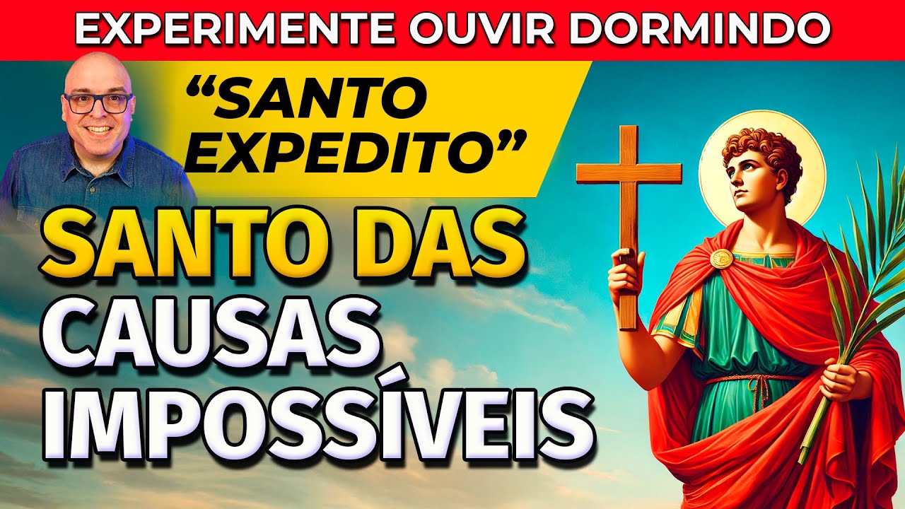 SANTO DAS CAUSAS IMPOSSÍVEIS - ORAÇÃO DE SANTO EXPEDITO PARA OUVIR DORMINDO