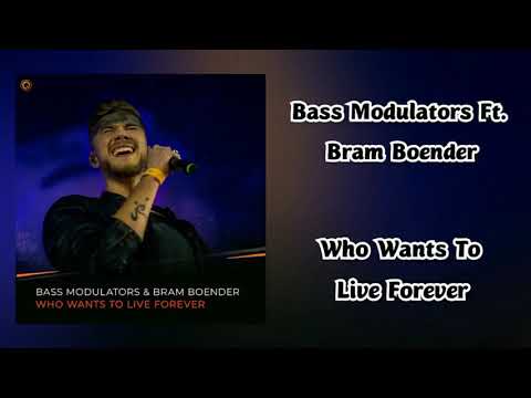 Bass Modulators Ft. Bram Boender - Who Wants To Live Forever