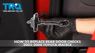 How to Replace Rear Door Checks 2003-2008 Toyota Matrix