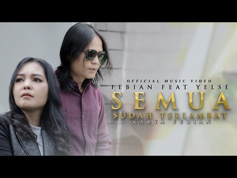 Febian Ft. Yelse - Semua Sudah Terlambat (Official Music Video)