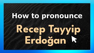 How to pronounce Recep Tayyip Erdoğan
