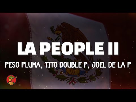 LA PEOPLE II - Peso Pluma, Tito Double P, Joel De La P