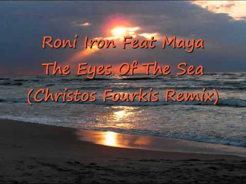 Roni Iron Feat Maya - The Eyes Of The Sea (Christos Fourkis Remix)