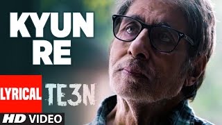 KYUN RE Lyrical Video Song | TE3N | Amitabh Bachchan