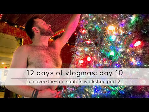 12 days of vlogmas: day 10 - an over-the-top santa's workshop part 2