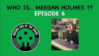 Episode 6 w/ MEEGAN HOLMES - Wrong End of the Snake