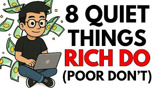 8 QUIET Things the RICH Do (That the POOR Don’t)