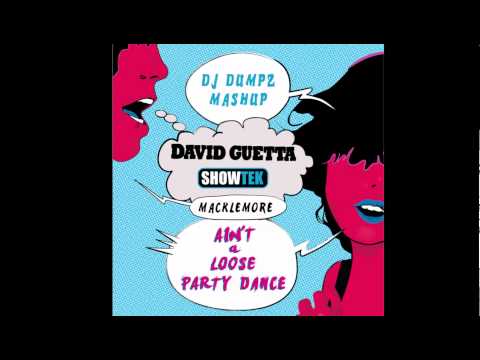 David Guetta vs Showtek vs Macklemore - Ain't A Loose Party Dance (DJ Dumpz) | mashup music video